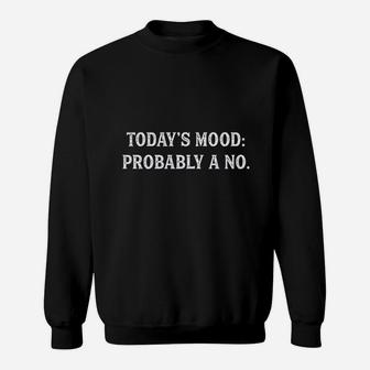 Todays Mood Probably A No Sweatshirt | Crazezy CA