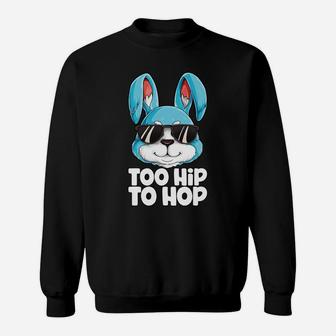 Too Hip To Hop Easter Day Bunny Boys Girls Kids Sweatshirt - Seseable