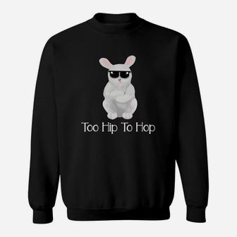 Too Hip To Hop Funny Easter Bunny Rabbit Pun Sweatshirt - Thegiftio UK