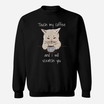 Touch My Coffee Funny Caffeine Cat Lovers Sweatshirt | Crazezy
