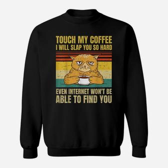 Touch My Coffee I Will Slap You So Hard Cat Coffee Lovers - Sweatshirt | Crazezy DE