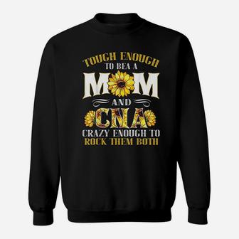 Tough Enough To Be A Mom And Cna Enough To Rock Them Both Sweatshirt | Crazezy AU
