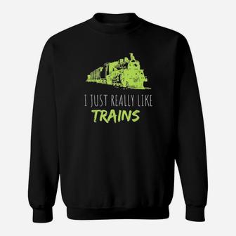 Train Enthusiast Locomotive I Just Really Like Trains Sweatshirt - Monsterry