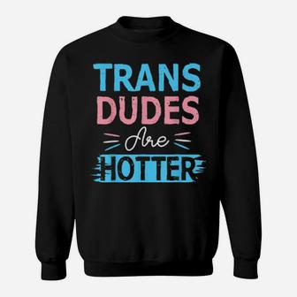 Trans Dudes Are Hotter Transgender Pride Lgbt Flag Sweatshirt - Monsterry
