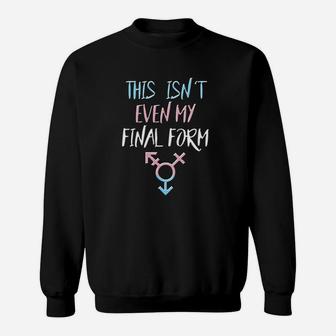 Trans Pride Final Form Saying Quote Lgbt Gift Idea Sweatshirt | Crazezy CA