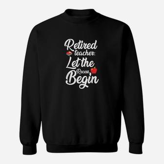 Trendy Retired Teacher Let The Recess Begin Gift Sweatshirt | Crazezy CA