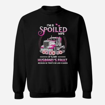 Truck Im A Spoiled Wife Its My Husband's Fault Because He Treats Me Like A Queen Sweatshirt - Monsterry DE