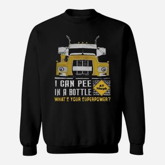 Trucker I Can Pee In A Bottle What's Your Superpower Sweatshirt - Monsterry