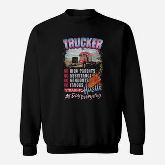 Trucker No Rich Parents No Assistance Straight Hustle All Day Everyday Sweatshirt - Monsterry