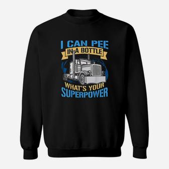 Trucker Pee In A Bottle Superpower Funny Gift Sweatshirt | Crazezy