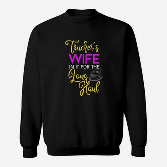 Trucker Wife Long Haul Gift Design For Truck Drivers Family Sweatshirt | Crazezy AU