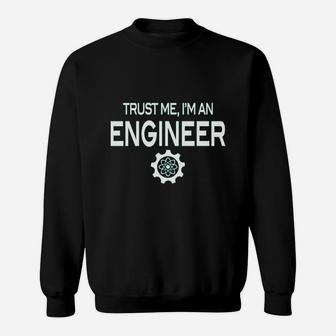 Trust Me Im An Engineer Sweatshirt | Crazezy CA