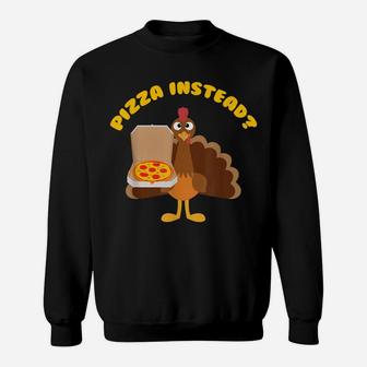 Turkey Lets Have Pizza Instead Funny Thanksgiving Gift Sweatshirt | Crazezy