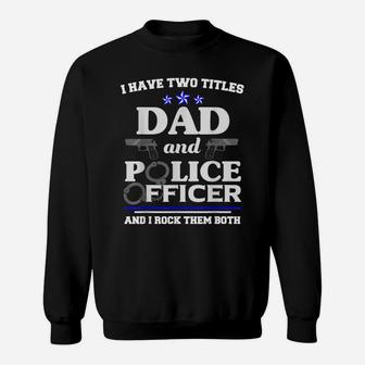 Two Titles Fathers Day Shirt Police Officer Shirt Dad Gifts Sweatshirt | Crazezy