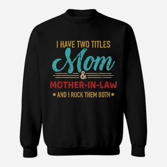 Two Titles Mom And Mother-In-Law Vintage For Mother's Day Sweatshirt | Crazezy DE
