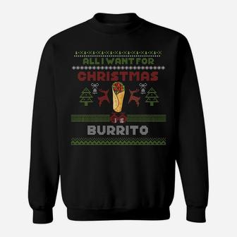 Ugly All I Want For Christmas Is Burrito Xmas Funny Gag Gift Sweatshirt Sweatshirt | Crazezy