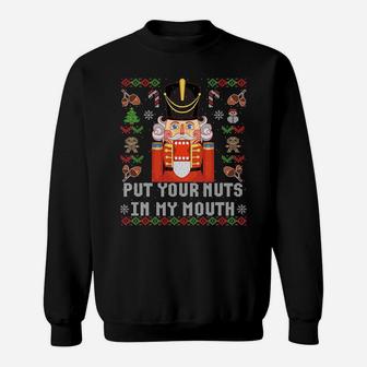 Ugly Christmas Put Your Nuts In My Mouth Nutcracker Gift Sweatshirt Sweatshirt | Crazezy AU