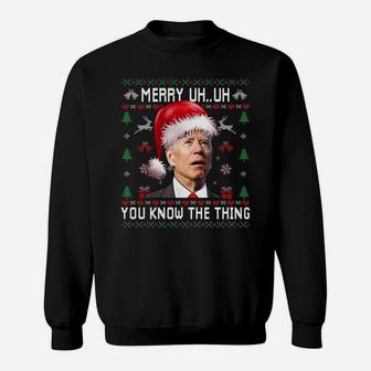 Ugly Christmas Shirt Biden Merry Uh Uh You Know The Thing Sweatshirt | Crazezy CA