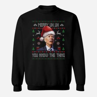 Ugly Christmas Shirt - Biden Merry Uh Uh You Know The Thing Sweatshirt Sweatshirt | Crazezy UK
