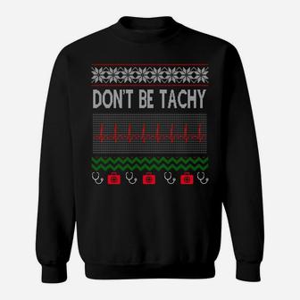Ugly Christmas Sweatshirt Nurse Dont Be For Tachy Christmas Sweatshirt | Crazezy