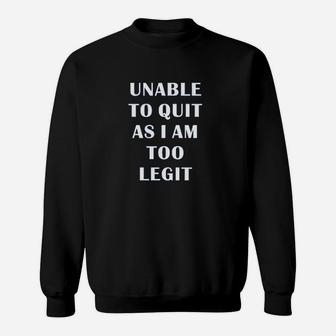 Unable To Quit Funny Saying Fitness Gym Sweatshirt | Crazezy