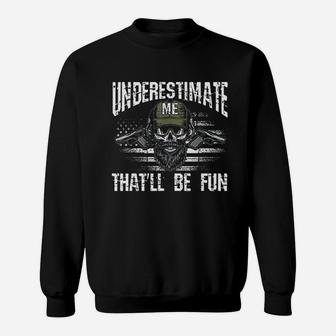 Underestimate Me That Will Be Fun Usa Flag Veteran Military Sweatshirt | Crazezy