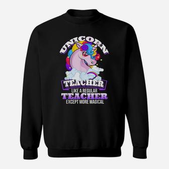 Unicorn Teacher - Like Regular Teacher But Magical T Shirt Sweatshirt | Crazezy