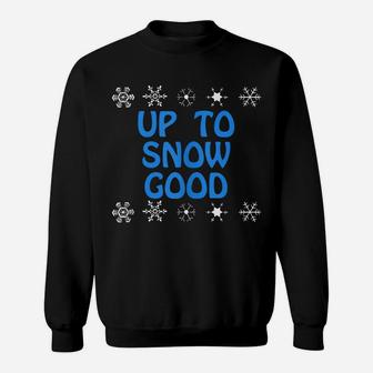 Up To Snow Good Shirt,Snowflake Ugly Christmas ,Funny Sweatshirt | Crazezy