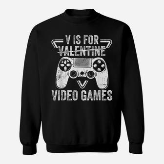 V Is For Video Games Funny Valentines Day Gamer Boy Men Gift Sweatshirt | Crazezy DE