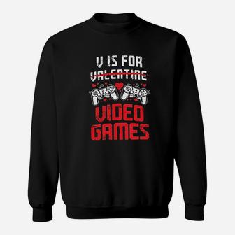 V Is For Video Games Funny Valentines Day Gamer Sweatshirt | Crazezy DE