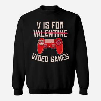 V Is For Video Games Gaming Valentine Day Sweatshirt - Monsterry