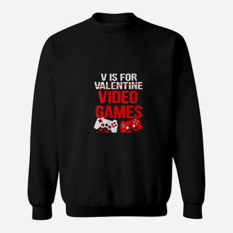 V Is For Video Games Not For Valentine Day Gamer Sweatshirt - Monsterry