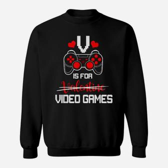 V Is For Video Games Valentine For Video Games Sweatshirt - Monsterry