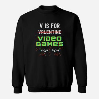 V Is For Video Games Valentine's Day Sarcastic Sweatshirt - Monsterry