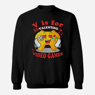 V Is For Video Games Valentines Day Sweatshirt - Monsterry