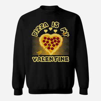 Valentines Day Â€“ Pizza Is My Valentine Sweatshirt - Monsterry