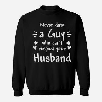 Valentines Day Gift, Never Date A Guy For Wife Sweatshirt - Monsterry DE