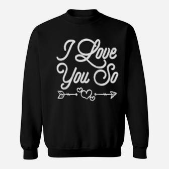 Valentine's Day I Love You So Sweatshirt - Monsterry UK