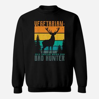 Vegetarian Old Indian Word For Bad Hunter Hunting Gifts Sweatshirt | Crazezy UK