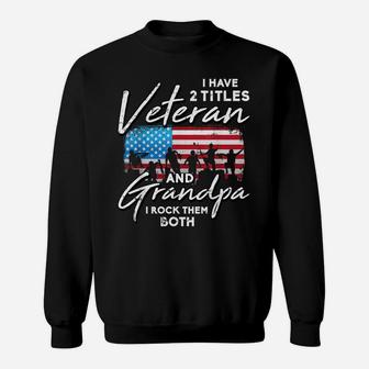 Veteran Grandpa American Flag Two Titles Grandfather Gifts Sweatshirt | Crazezy