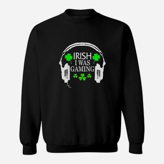 Video Game Irish I Was Gaming St Patricks Day Gamer Sweatshirt - Monsterry