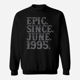 Vintage Epic Since June 1995 Birth Year Legend Awesome Gifts Sweatshirt | Crazezy