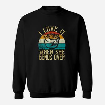 Vintage Funny Fishing Lover I Love It When She Bends Over Sweatshirt | Crazezy