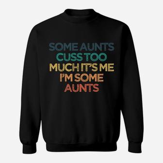 Vintage Funny Some Aunts Cuss Too Much It's Me I'm Some Aunt Sweatshirt | Crazezy CA
