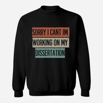 Vintage Funny Sorry I Can't I'm Working On My Dissertation Sweatshirt Sweatshirt | Crazezy