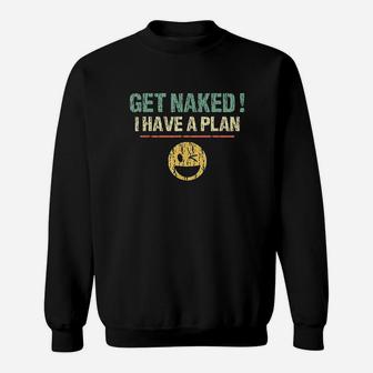 Vintage Get Nakd I Have A Plan Funny Quote Sweatshirt | Crazezy UK