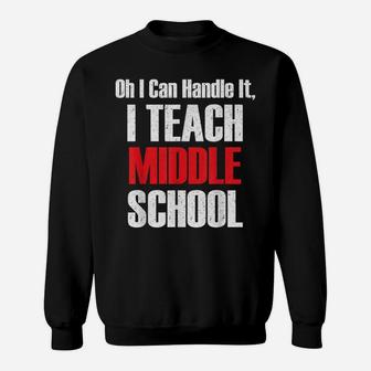 Vintage I Can Handle It, I Teach Middle School Teacher Shirt Sweatshirt | Crazezy