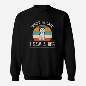 Vintage Motive For Dog Lover Gifts Sorry Im Late Sweatshirt | Crazezy UK