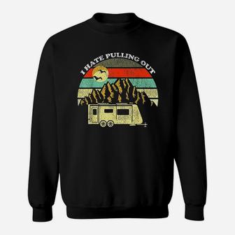 Vintage Mountains Camping I Hate Pulling Out Sweatshirt | Crazezy