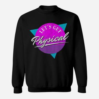 Vintage Retro Lets Get Physical Workout Gym Totally Rad 80'S Sweatshirt | Crazezy